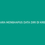 Cara Menghapus Data Diri di Kredit Pintar Tips Hapus Secara Benar