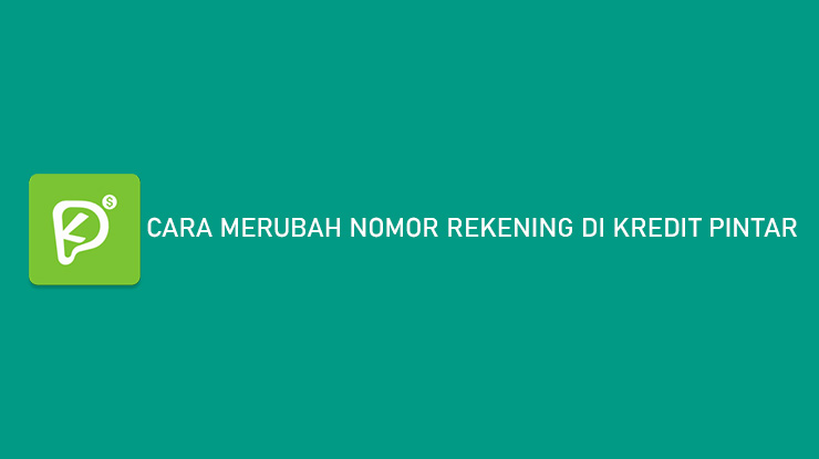 Cara Merubah Nomor Rekening di Kredit Pintar