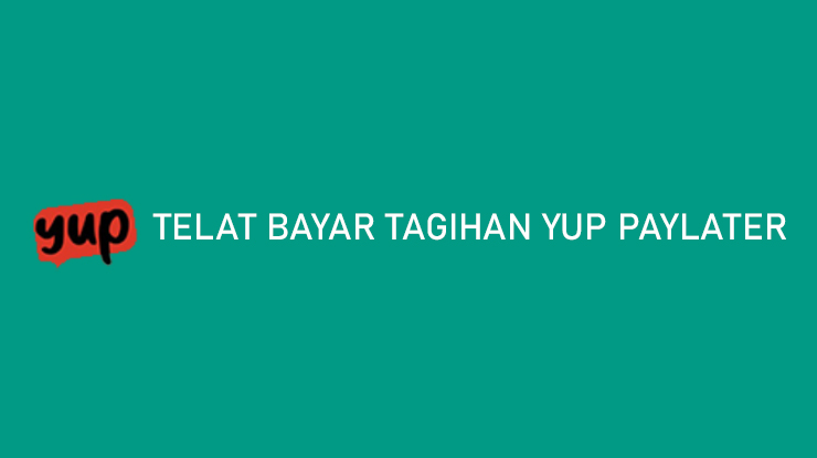 Telat Bayar Tagihan YUP Paylater
