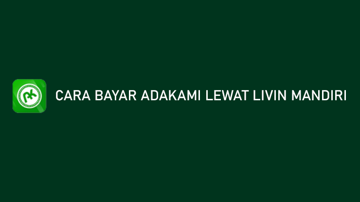 Cara Bayar AdaKami Lewat Livin Mandiri