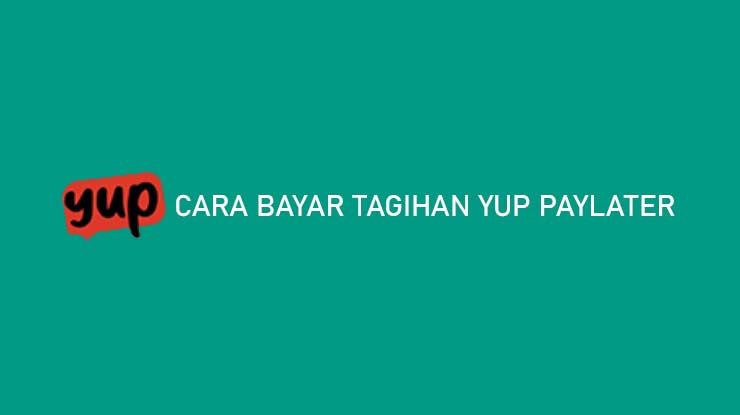 Cara Bayar Tagihan YUP Paylater