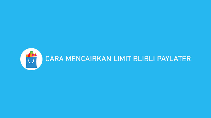 Cara Mencairkan Limit BliBli PayLater