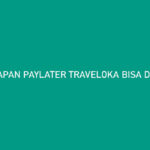 Kapan PayLater Traveloka Bisa Digunakan Ini Jawabannya