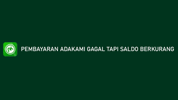 Pembayaran AdaKami Gagal Tapi Saldo Berkurang