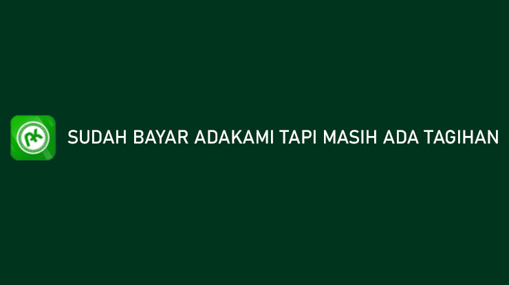 Sudah Bayar AdaKami Tapi Masih Ada Tagihan