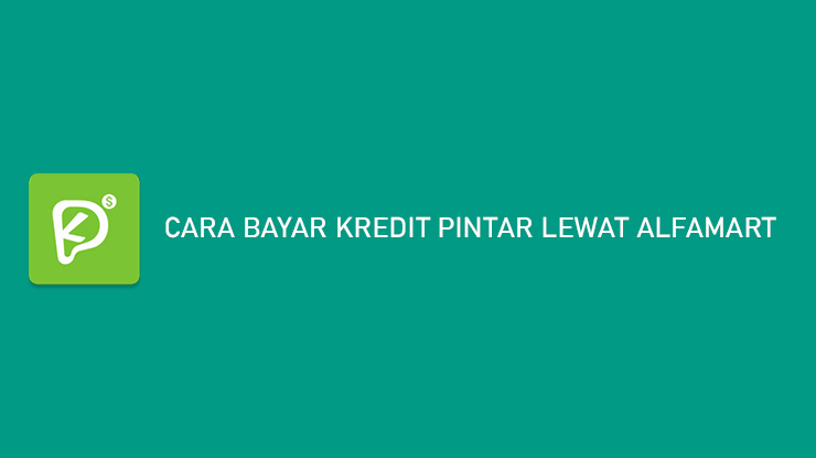 Cara Bayar Kredit Pintar Lewat Alfamart Mudah Tanpa Biaya Admin