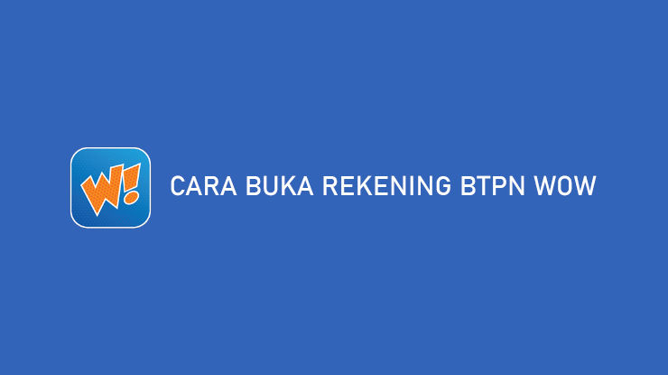 Cara Buka Rekening BTPN Wow
