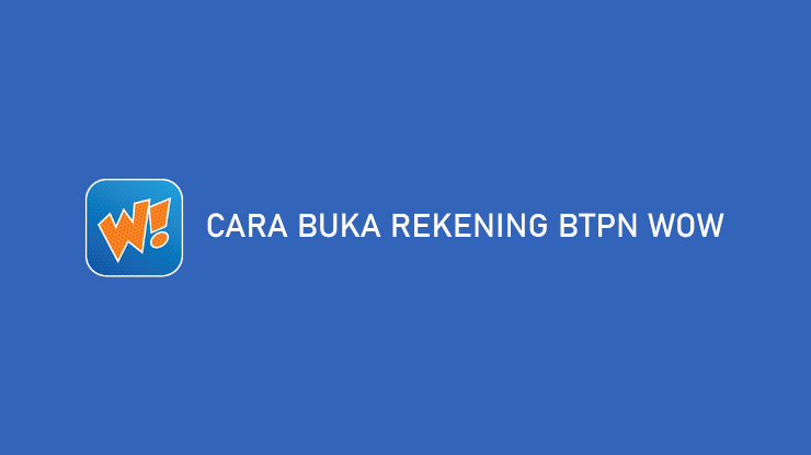 Cara Buka Rekening BTPN Wow