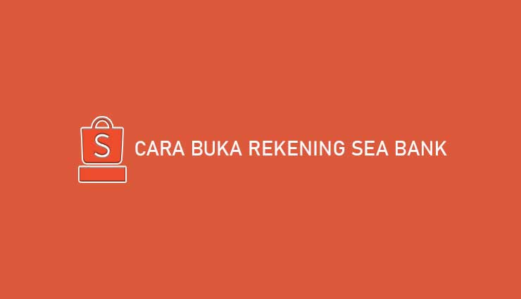 Cara Buka Rekening Seabank