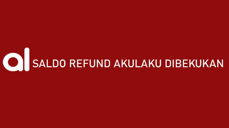 Saldo Refund Akulaku Dibekukan Penyebab Cara Mengatasinya