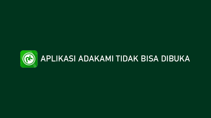 Aplikasi AdaKami Tidak Bisa Dibuka