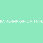 Cara Menaikkan Limit PinjamanGo Dijamin ACC Limit Besar