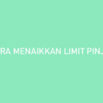 Cara Menaikkan Limit PinjamanGo Dijamin ACC Limit Besar