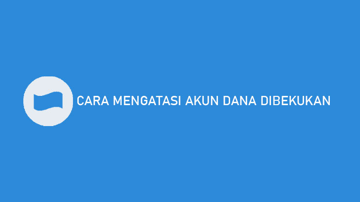 Cara Mengatasi Akun DANA Dibekukan