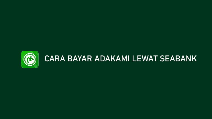 Cara Bayar AdaKami Lewat SeaBank Biaya Admin Rp.0