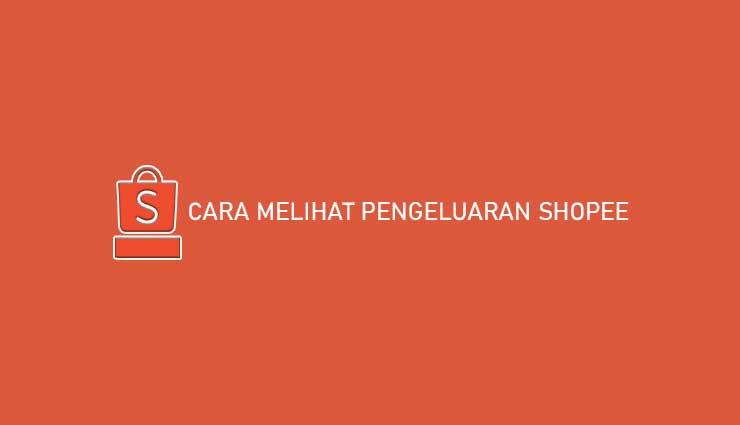 Cara Melihat Pengeluaran Shopee