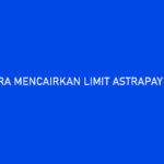 Cara Mencairkan Limit AstraPay PayLater ke Rekening