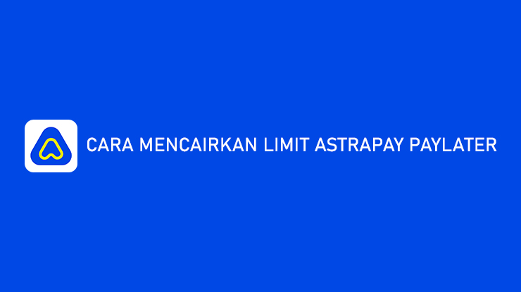 Cara Mencairkan Limit AstraPay PayLater ke Rekening