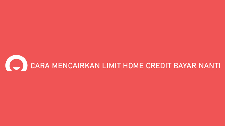 Cara Mencairkan Limit Home Credit3