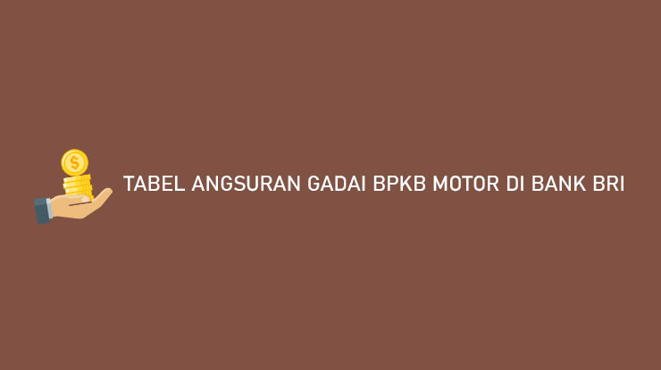 Tabel Angsuran Gadai BPKB Motor di Bank BRI