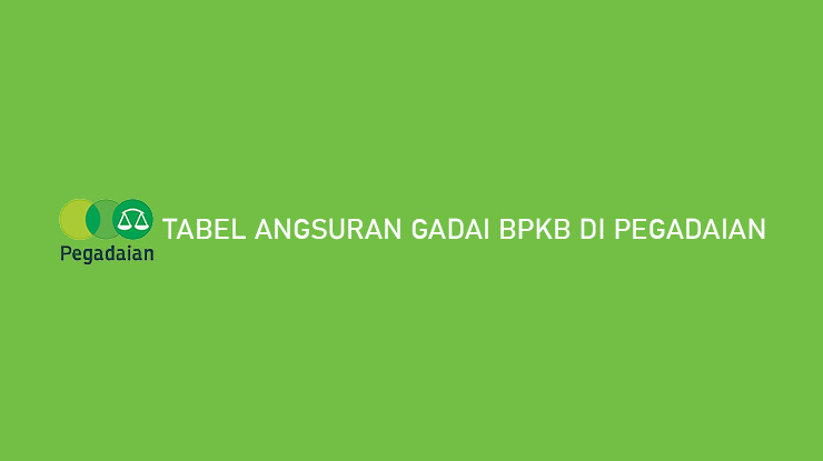 Tabel Angsuran Gadai BPKB di Pegadaian