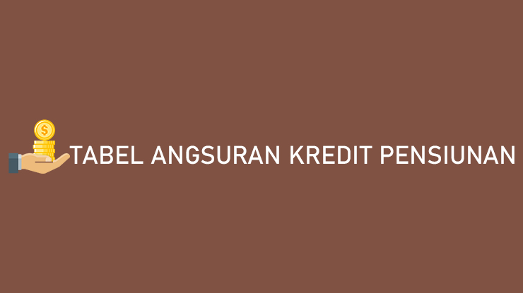 Tabel Angsuran Kredit Pensiunan Semua Bank