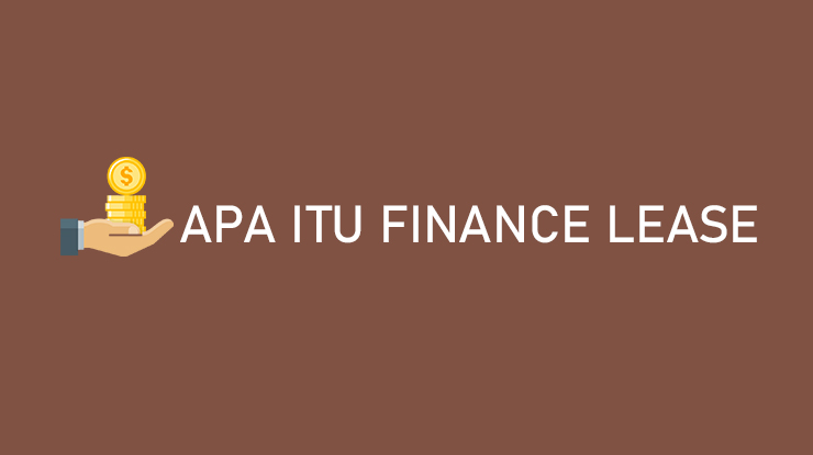 Apa Itu Finance Lease Ciri Ciri Contoh