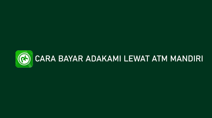 Cara Bayar AdaKami Lewat ATM Mandiri Kode Pembayaran