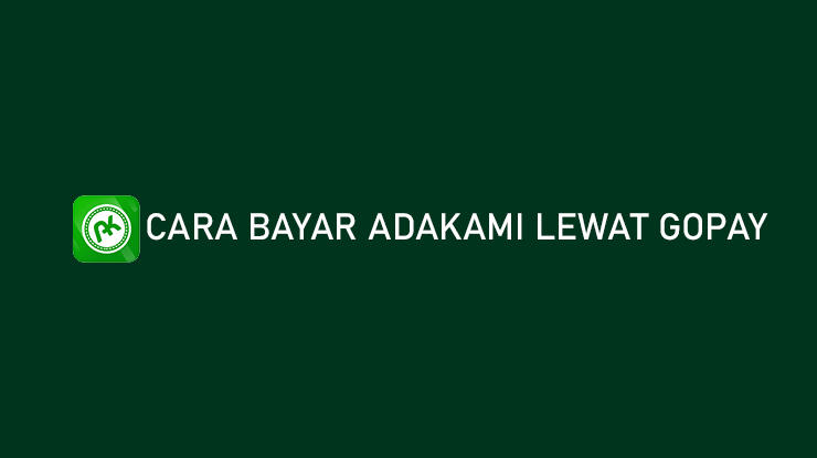 Cara Bayar AdaKami Lewat GoPay Hanya 3 Menit