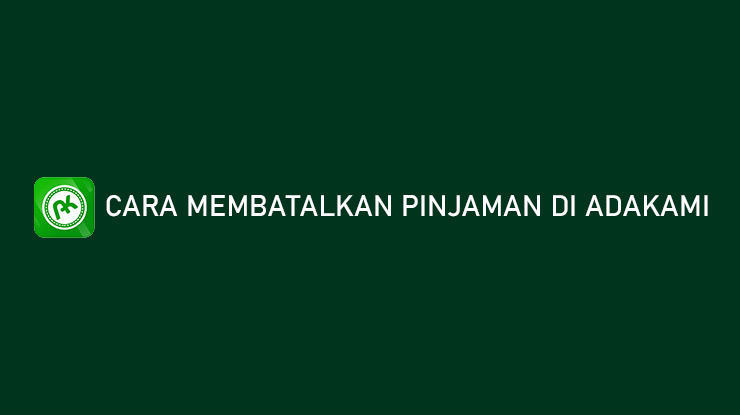 Cara Membatalkan Pinjaman di Adakami