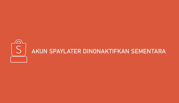 Akun SPayLater Dinonaktifkan Sementara