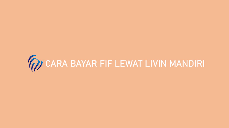 Cara Bayar FIF Lewat Livin Mandiri