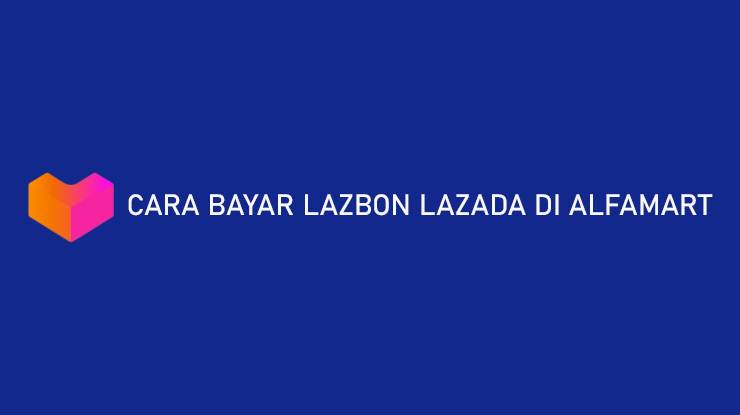 Cara Bayar LazBon Lazada di Alfamart Kode Pembayaran