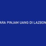 Cara Pinjam Uang di LazBon Lazada 5 Menit Cair