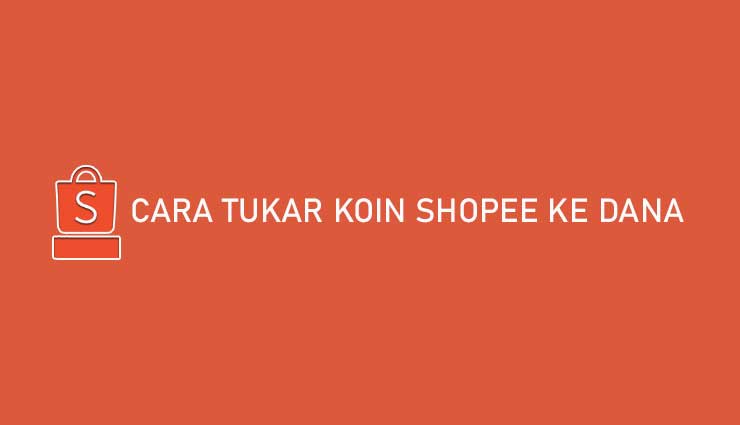 Cara Tukar Koin Shopee ke DANA