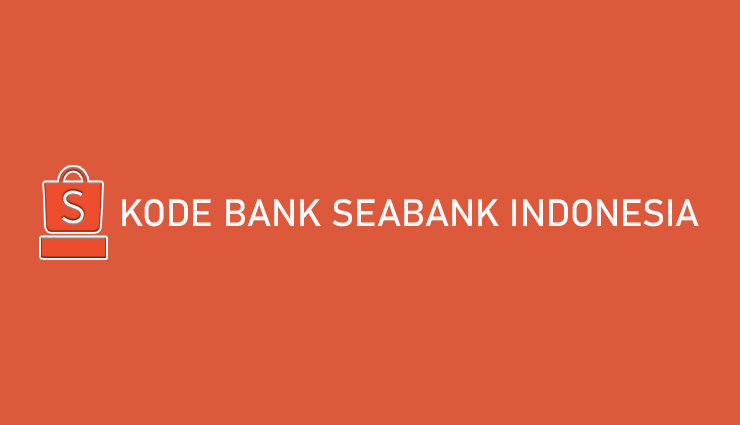 Berapa Kode Bank SeaBank Indonesia Cara Memasukkan