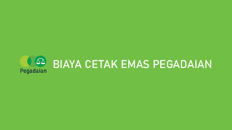 Biaya Cetak Emas Pegadaian