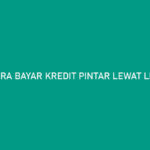 Cara Bayar Kredit Pintar Lewat Livin Mandiri