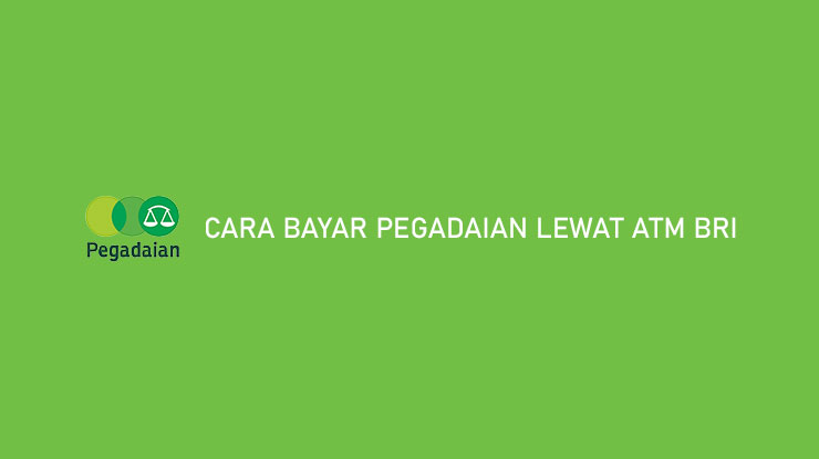 Cara Bayar Pegadaian Lewat ATM BRI