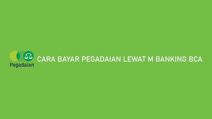 Cara Bayar Pegadaian Lewat m Banking BCA