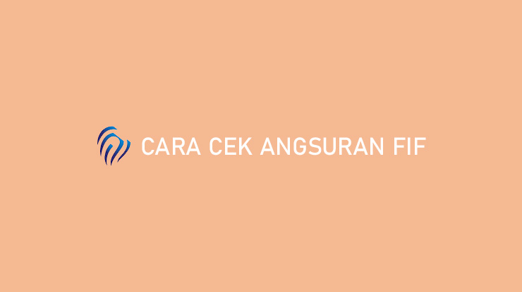 Cara Cek Angsuran FIF