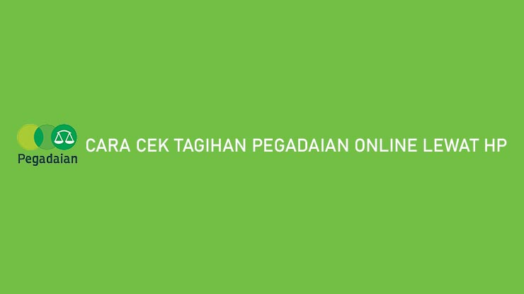 Cara Cek Tagihan Pegadaian Online Lewat HP