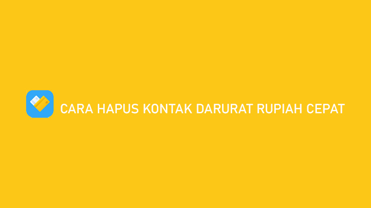 Cara Hapus Kontak Darurat Rupiah Cepat Tanpa Terdeteksi