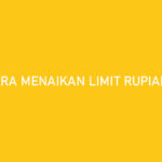 Cara Menaikan Limit Rupiah Cepat 100 ACC