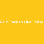 Cara Menaikan Limit Rupiah Cepat 100 ACC