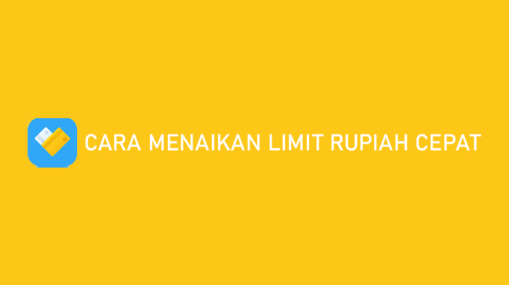 Cara Menaikan Limit Rupiah Cepat 100 ACC