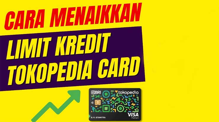 Cara Menaikkan Limit Tokopedia Card