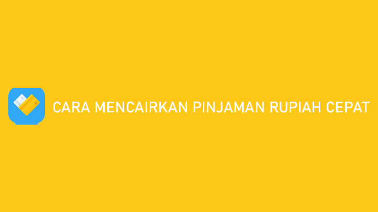 Cara Mencairkan Pinjaman Rupiah Cepat Hanya 5 Menit