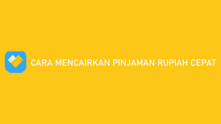 Cara Mencairkan Pinjaman Rupiah Cepat Hanya 5 Menit