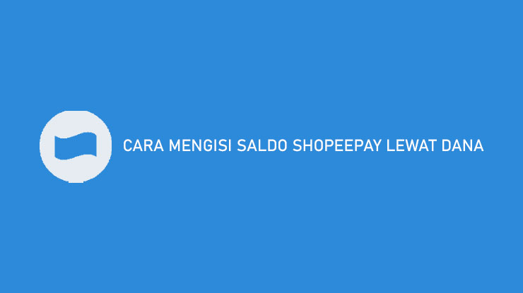 Cara Mengisi Saldo ShopeePay Lewat DANA
